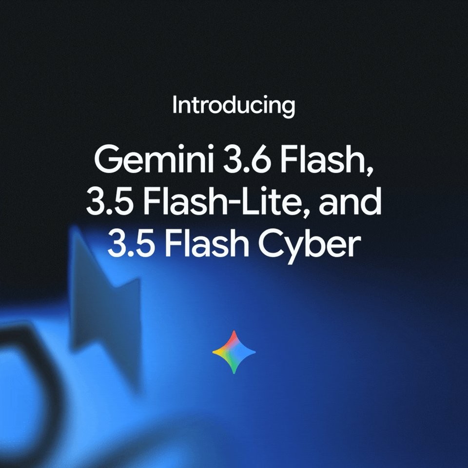 Offizielle Ankündigung von Gemini 3.6 Flash, 3.5 Flash-Lite und 3.5 Flash Cyber